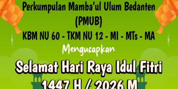 Keluarga Besar Perkumpulan Mamba’ul Ulum Bedanten (PMUB) Ucapkan Selamat Hari Raya Idul Fitri 1447 H