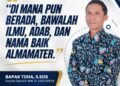 Di mana pun berada, bawalah ilmu, adab, dan nama baik almamater